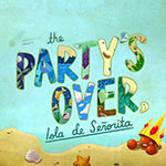 Вечеринка окончена, сеньорита Остров - The Party's Over, Isla de Senorita